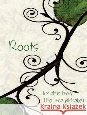 Roots: Insights From the Tree Alphabet of Old Ireland Olivia C Wylie 9781734327113 Olivia Wylie - książka