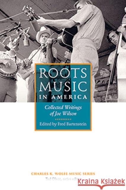 Roots Music in America: Collected Writings of Joe Wilson Joe Wilson Fred Bartenstein 9781621903154 Univ Tennessee Press - książka