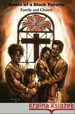 Roots of a Black Future: Family and Church Roberts, J. Deotis 9780967460161 Strebor Books - książka