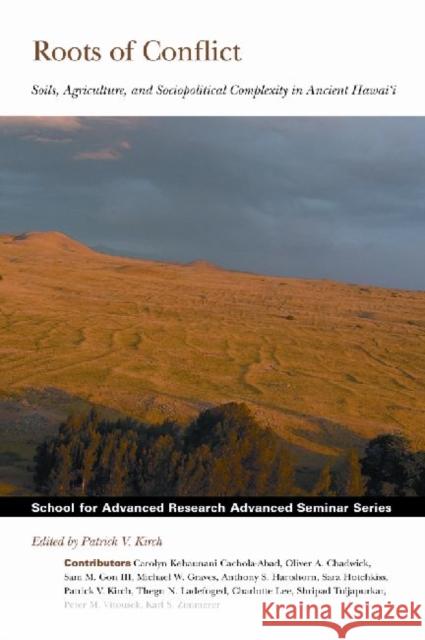 Roots of Conflict: Soils, Agriculture, and Sociopolitical Complexity in Ancient Hawai'i Kirch, Patrick V. 9781934691267 SAR Press - książka