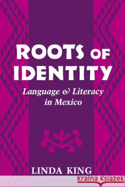 Roots of Identity: Language and Literacy in Mexico King, Linda 9780804721219 Stanford University Press - książka