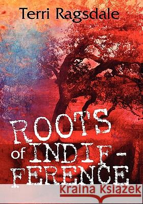 Roots of Indifference Terri Ragsdale 9781439203545 Booksurge Publishing - książka