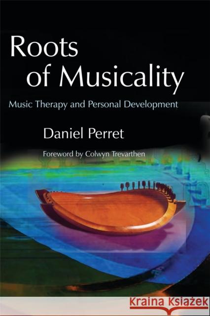 Roots of Musicality: Music Therapy and Personal Development Trevarthen, Colwyn 9781843103363 Jessica Kingsley Publishers - książka