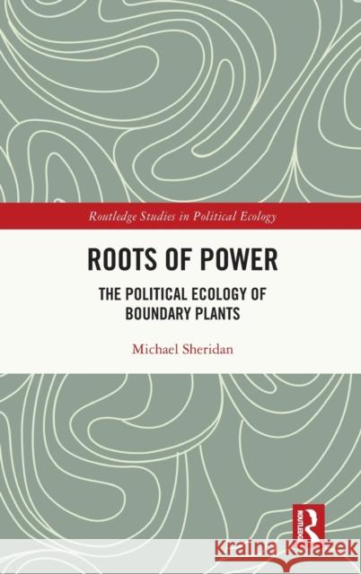 Roots of Power: The Political Ecology of Boundary Plants Michael Sheridan 9781032411408 Routledge - książka