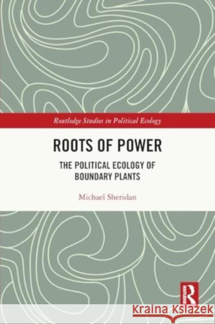 Roots of Power: The Political Ecology of Boundary Plants Michael Sheridan 9781032411422 Routledge - książka