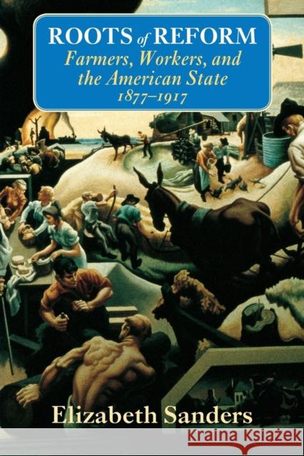 Roots of Reform: Farmers, Workers, and the American State, 1877-1917 Sanders, Elizabeth 9780226734774 University of Chicago Press - książka