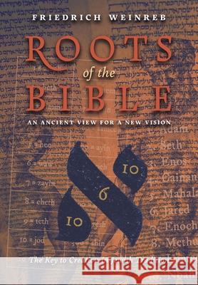 Roots of the Bible: An Ancient View For a New Vision (The Key to Creation in Jewish Tradition) Friedrich Weinreb 9781621388036 Angelico Press - książka