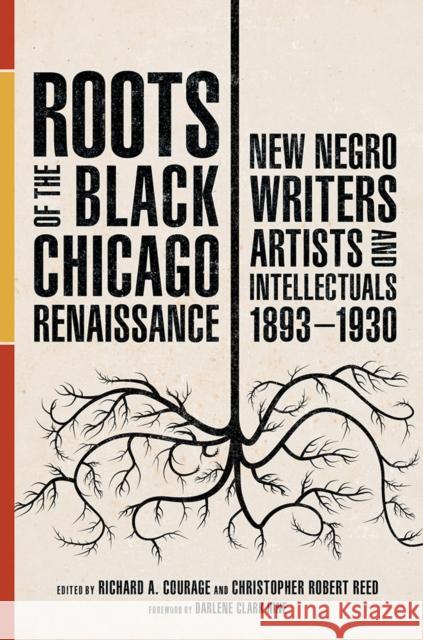 Roots of the Black Chicago Renaissance: New Negro Writers, Artists, and Intellectuals, 1893-1930 Richard A. Courage Christopher Robert Reed 9780252043055 University of Illinois Press - książka