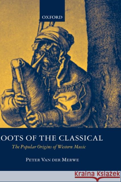 Roots of the Classical: The Popular Origins of Western Music Van Der Merwe, Peter 9780198166474 Oxford University Press, USA - książka