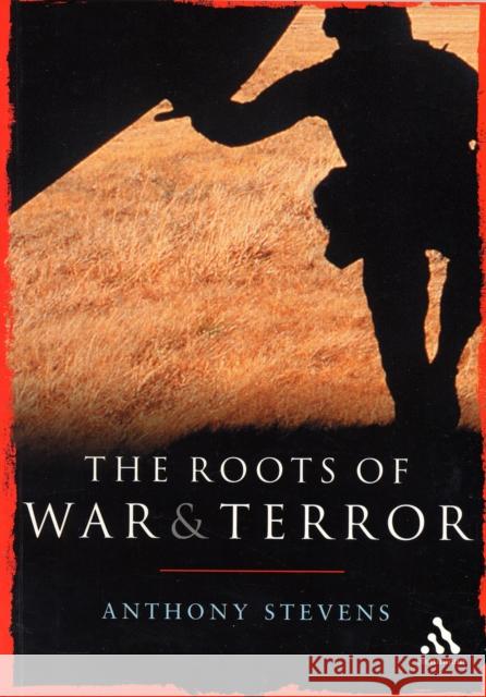 Roots of War and Terror Anthony Stevens 9780826476319 Continuum International Publishing Group - książka