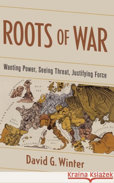 Roots of War: Wanting Power, Seeing Threat, Justifying Force David G. Winter 9780199355587 Oxford University Press, USA - książka