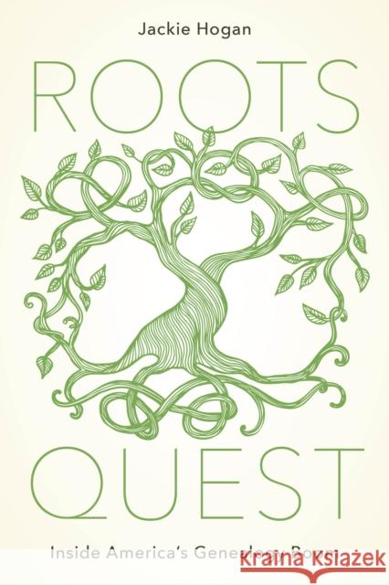 Roots Quest: Inside America's Genealogy Boom Jackie Hogan 9781442274563 Rowman & Littlefield - książka