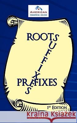Roots, Suffixes, Prefixes: 1st Edition Reed, B. a. 9781438966700 Authorhouse - książka