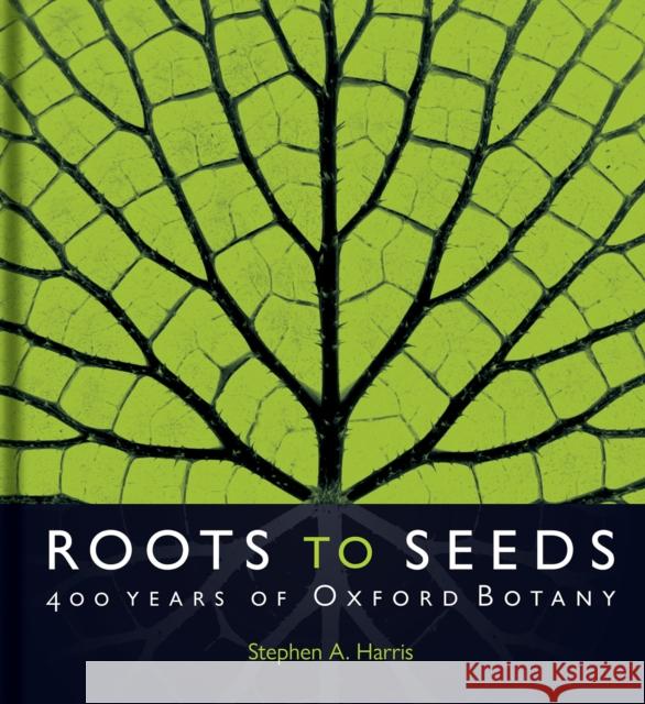 Roots to Seeds: 400 Years of Oxford Botany Harris, Stephen A. 9781851245611 Bodleian Library - książka