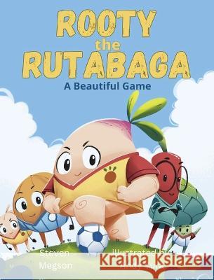 Rooty the Rutabaga: A Beautiful Game Steven Megson   9781990894046 Stevemegsonbooks - książka