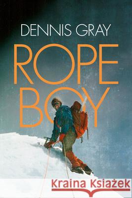 Rope Boy: A Life of Climbing from Yorkshire to Yosemite Dennis Gray 9781911342229 Vertebrate Publishing - książka