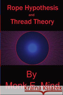 Rope Hypothesis and Thread Theory: Vol. I Monk E. Mind 9781547076093 Createspace Independent Publishing Platform - książka