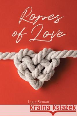 Ropes of Love Ligia Seman 9781640889873 Trilogy Christian Publishing - książka