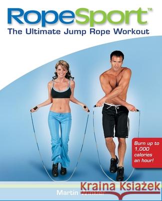 Ropesport: The Ultimate Jump Rope Workout Martin Winkler 9781630261597 John Wiley & Sons - książka