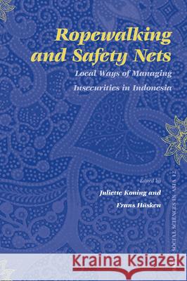 Ropewalking and Safety Nets: Local Ways of Managing Insecurities in Indonesia Juliette Koning Frans Husken 9789004154872 Brill Academic Publishers - książka