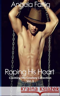 Roping His Heart Angela Fattig 9781508444220 Createspace - książka