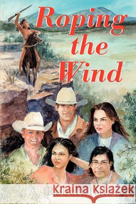 Roping the Wind A. Robert Hill 9780595172306 Writers Club Press - książka