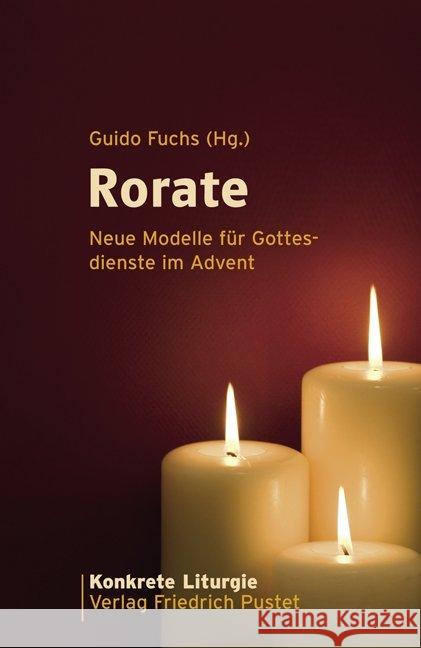 Rorate : Neue Modelle für Gottesdienste im Advent Fuchs, Guido   9783791722771 Pustet, Regensburg - książka