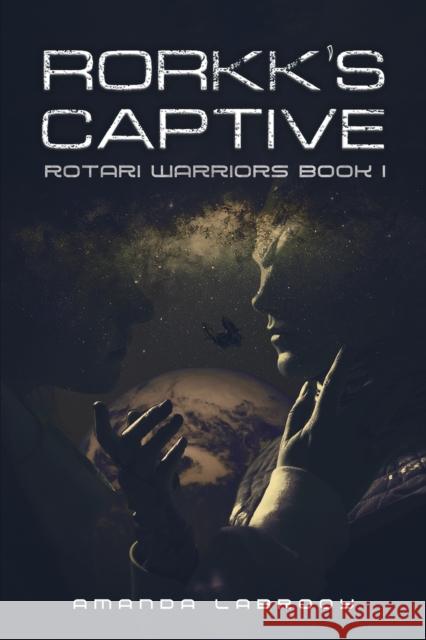 Rorkk's Captive: Rotari Warriors Book 1 Amanda Labrooy 9781528938570 Austin Macauley Publishers - książka