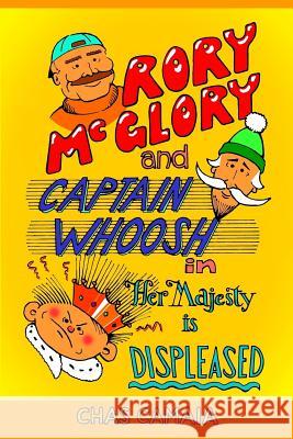 Rory McGlory and Captain Whoosh: in Her Majesty is Displeased Camaia, Chas 9781541084421 Createspace Independent Publishing Platform - książka