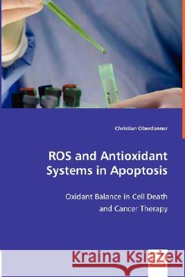 ROS and Antioxidant Systems in Apoptosis Oberdanner, Christian 9783836482110 VDM Verlag - książka