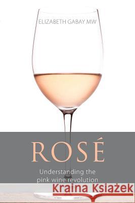 Rosé: Understanding the pink wine revolution Gabay, Elizabeth 9781906821937 Infinite Ideas - książka