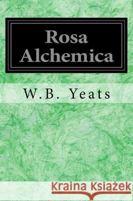 Rosa Alchemica W. B. Yeats 9781976348334 Createspace Independent Publishing Platform - książka