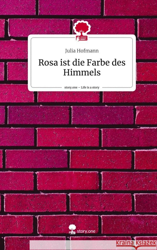 Rosa ist die Farbe des Himmels. Life is a Story - story.one Hofmann, Julia 9783710872204 story.one publishing - książka