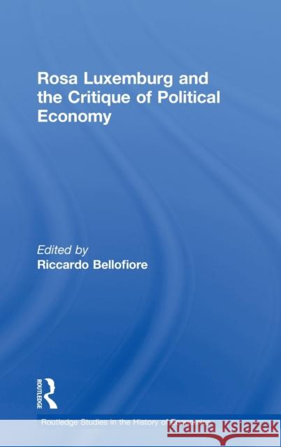 Rosa Luxemburg and the Critique of Political Economy Riccardo Bellofiore 9780415405706 TAYLOR & FRANCIS LTD - książka