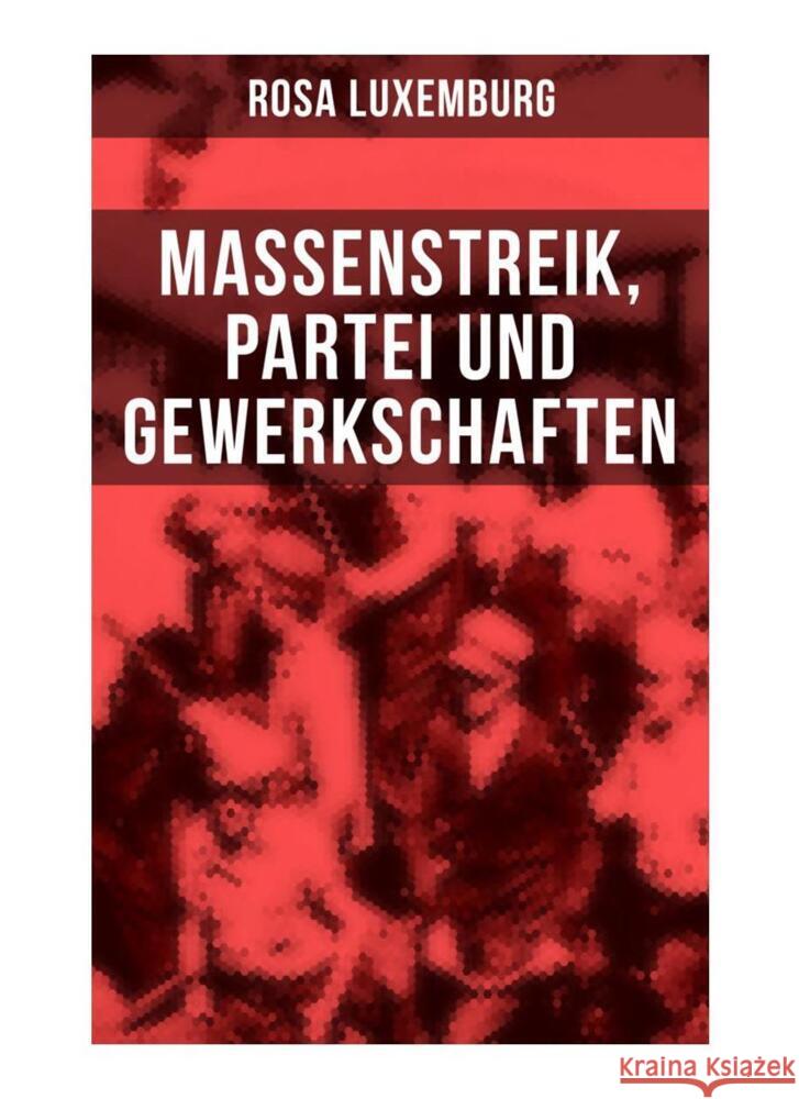 Rosa Luxemburg: Massenstreik, Partei und Gewerkschaften Luxemburg, Rosa 9788027266395 Musaicum Books - książka