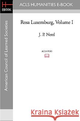 Rosa Luxemburg Volume I J. P. Nettl 9781597405201 ACLS History E-Book Project - książka