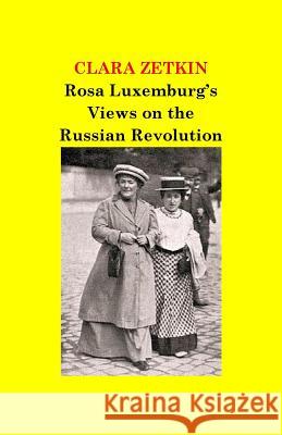 Rosa Luxemburg's Views on the Russian Revolution Clara Zetkin 9781545187166 Createspace Independent Publishing Platform - książka