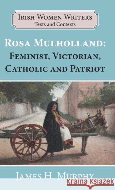 Rosa Mulholland (1841-1921): Feminist, Victorian, Catholic and Patriot Murphy, James H. 9781913087722 EDWARD EVERETT ROOT PUBLISHERS - książka