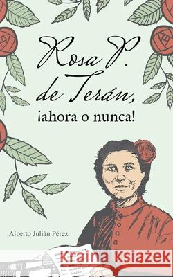 Rosa P. de Terán, ¡ahora o nunca!: Melodrama político Pérez, Alberto Julián 9781662901393 Risenor Ediciones - książka