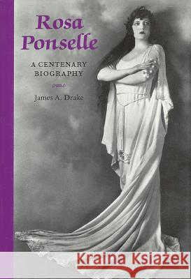 Rosa Ponselle: A Centenary Biography James A. Drake 9781574670196 Amadeus Press - książka