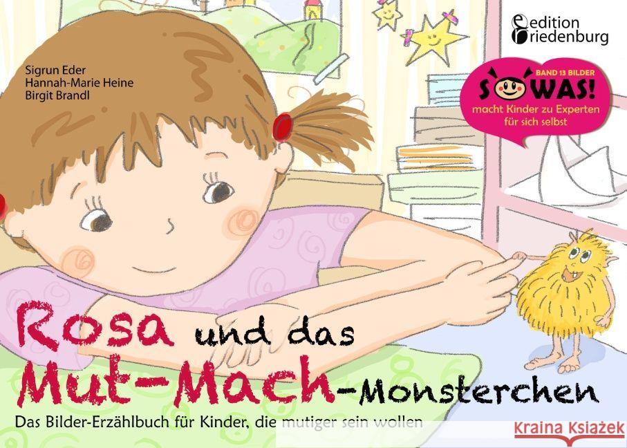 Rosa und das Mut-Mach-Monsterchen : Das Bilder-Erzählbuch für Kinder, die mutiger sein wollen Eder, Sigrun; Heine, Hannah-Marie; Brandl, Birgit 9783903085305 Edition Riedenburg E.U. - książka