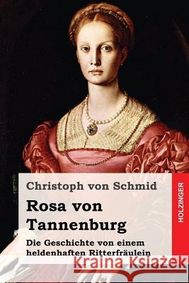 Rosa von Tannenburg: Die Geschichte von einem heldenhaften Ritterfräulein Von Schmid, Christoph 9781543241839 Createspace Independent Publishing Platform - książka