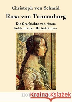 Rosa von Tannenburg: Die Geschichte von einem heldenhaften Ritterfräulein Christoph Von Schmid 9783743705180 Hofenberg - książka