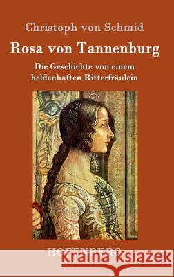 Rosa von Tannenburg: Die Geschichte von einem heldenhaften Ritterfräulein Christoph Von Schmid 9783743705197 Hofenberg - książka