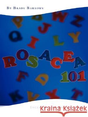 Rosacea 101: Includes the Rosacea Diet Barrows, Brady 9780595444267 IUNIVERSE.COM - książka