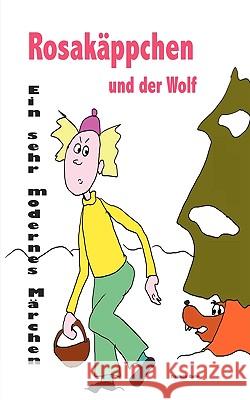 Rosakäppchen und der Wolf . Ein sehr modernes Märchen von Rotkäppchen Daniela Behr 9783837013887 Books on Demand - książka