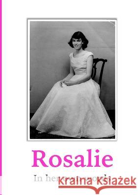 Rosalie: In Her Own Words Rosalie Saunders Gareth Saunders 9781470985219 Lulu.com - książka
