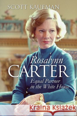 Rosalynn Carter: Equal Partner in the White House Scott Kaufman 9780700639519 University Press of Kansas - książka