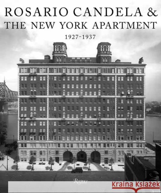 Rosario Candela & The New York Apartment: 1927-1937 The Architecture of the Age Paul Goldberger 9780847867820 Rizzoli International Publications - książka