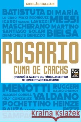 Rosario, cuna de cracks Nicolás Galliari, Librofutbol Com Editorial 9789873979729 Librofutbol.com - książka